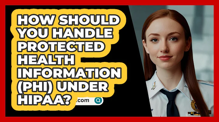 How Should You Handle Protected Health Information (PHI) Under HIPAA? - SecurityFirstCorp.com