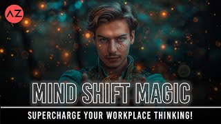 Mind Shift Magic: Supercharge Your Workplace Thinking!