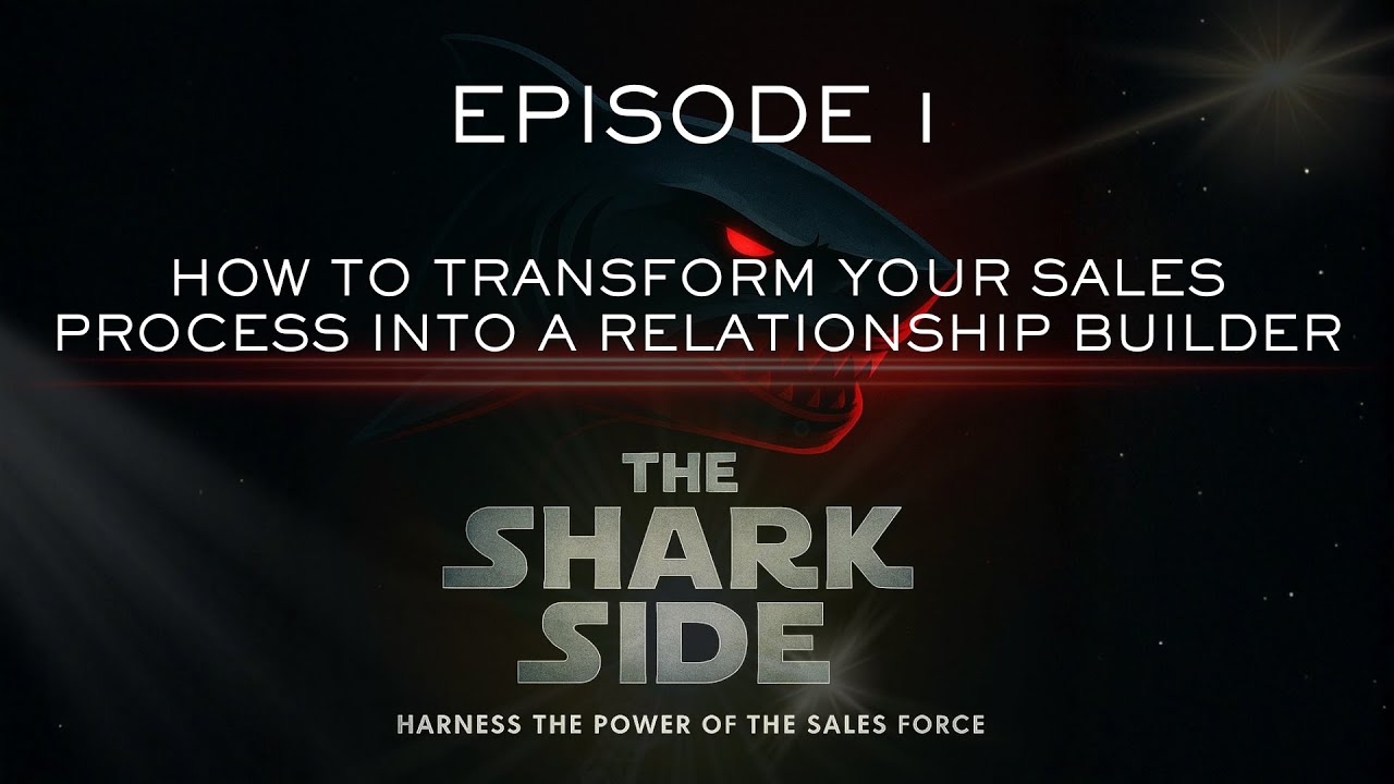 The Sharkside - Episode 1: How to Transform Your Sales Process into a Relationship Builder