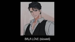 BALA LOVE slowed