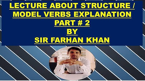 LECTURE ABOUT STRUCTURE AND MODEL VERBS EXPLANATION PART # 2 BY SIR FARHAN KHAN