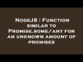 Nodejs  function similar to promisesomeany for an unknown amount of promises