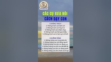 Các cụ xưa nói cách dạy con #cổnhândạy #cuocsong #baihoccuocsong