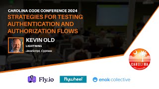 Kevin Old - Strategies for testing Authentication and Authorization Flows // Carolina Code Conf 2024
