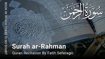 Sura Al Rahman | Surah Ar Rahman | سورة الرحمٰن | Emotional Quran Tilawat | Fatih Seferagic
