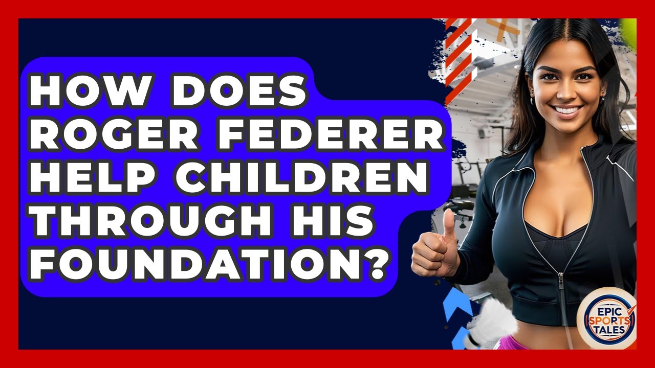 How Does Roger Federer Help Children Through His Foundation? - Epic Sports Tales