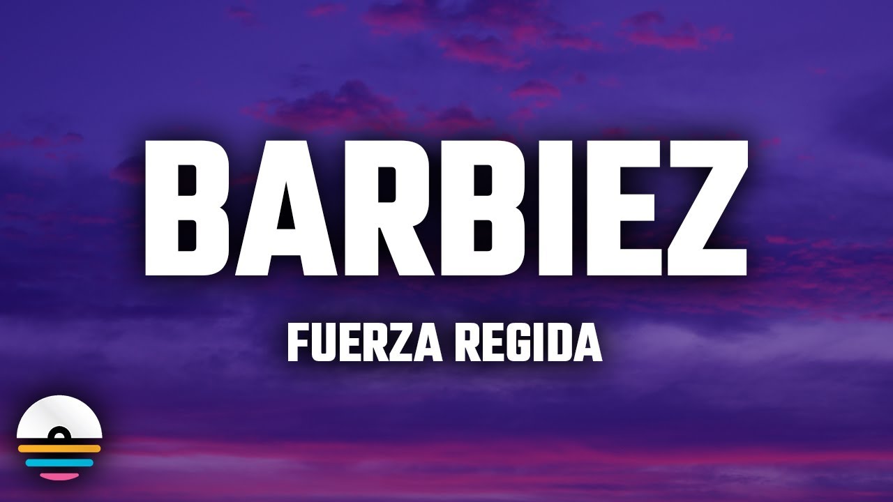 Fuerza Regida - BARBIEZ (Letra/Lyrics)