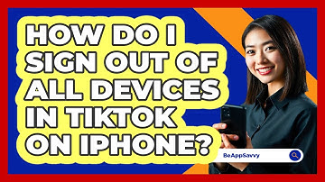 How do I sign out of all devices in TikTok on iPhone? - Be App Savvy