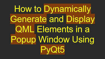 How to Dynamically Generate and Display QML Elements in a Popup Window Using PyQt5