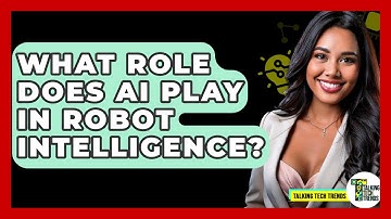 What Role Does AI Play In Robot Intelligence? - Talking Tech Trends
