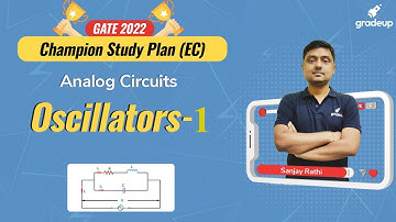 GATE 2022 || EE & EC || Analog Circuits || Oscillators-1 || Ex IES Sanjay Rathi || Gradeup