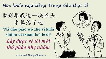 Học khẩu ngữ tiếng Trung siêu thực tế #13 拿到票我这一块石头才算落了地 Lấy được vé tôi mới thở phào nhẹ nhõm