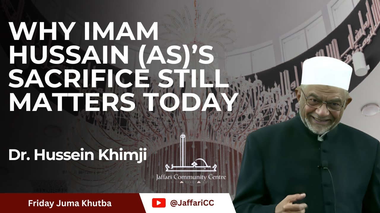 Why Imam Hussain’s Sacrifice Still Matters Today - Dr. Hussien Khimji