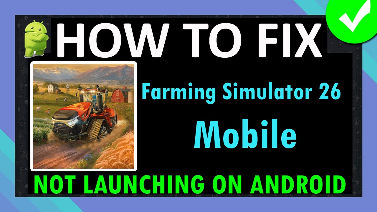 Fix Farming Simulator 26 Mobile Not Launching/Won't Launch on Android ...