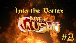 Age of Wushu - Into the Vortex (First Look) - Episode 2 - In Other Words, Limit Breaks