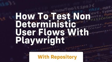 How to test non deterministic user flows with playwright