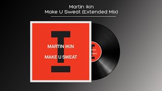 Martin Ikin  Make U Sweat extended Mix