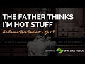 The Father Thinks I&#39;m Hot Stuff
