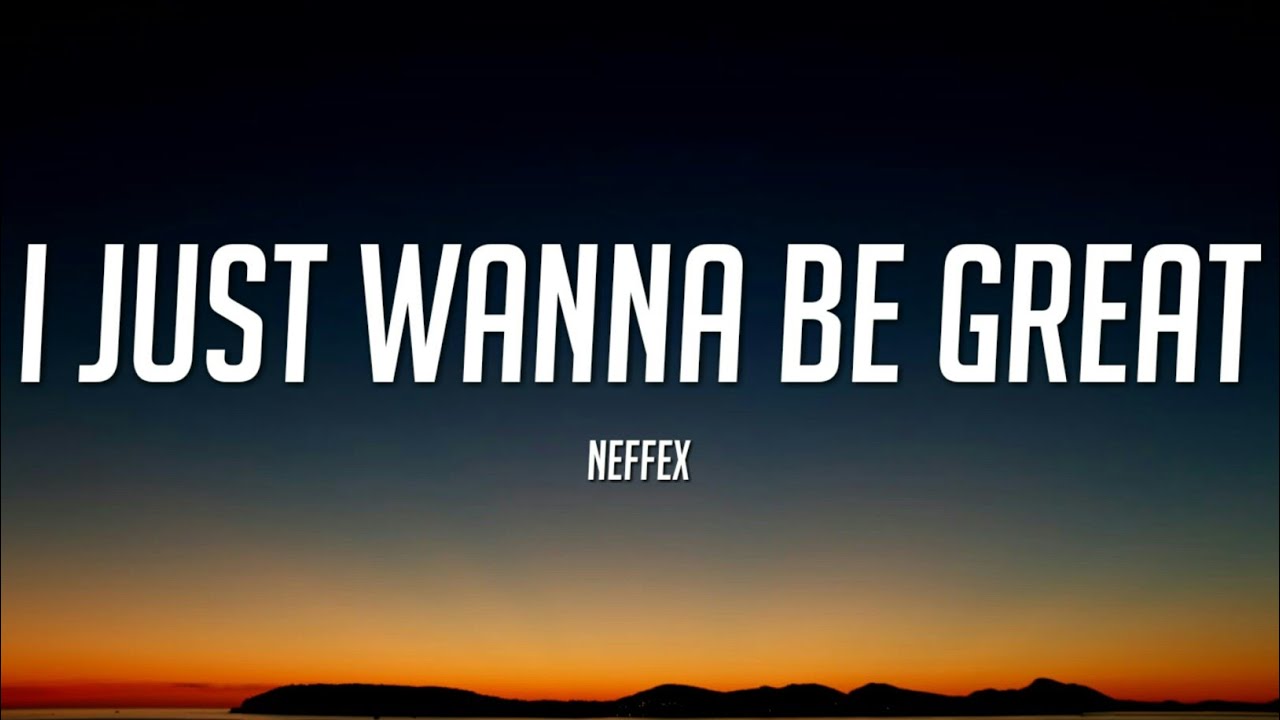 NEFFEX   I Just Wanna Be Great Lyrics