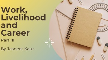 Work, Livelihood and Career | Home Science | Chapter 1 Part 3 | CLASS XII CBSE