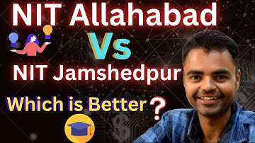 NIT Allahabad  Vs NIT Jamshedpur Which is Better, Average Package, Placement, Campus, Fee Structure