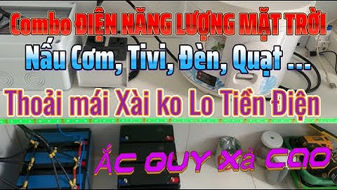 Sử Dụng ĐIỆN NĂNG LƯỢNG MẶT TRỜI Để Nấu Cơm, Xem Tivi,  Đèn, Quạt, Tủ Lạnh ... Sướng Thật