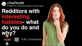 Interesting Hobbies You Should Get into (r/AskReddit)