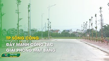 TP Sông Công: Đẩy mạnh công tác giải phóng mặt bằng | Thái Nguyên TV