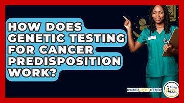 How Does Genetic Testing For Cancer Predisposition Work? - Oncology Support Network