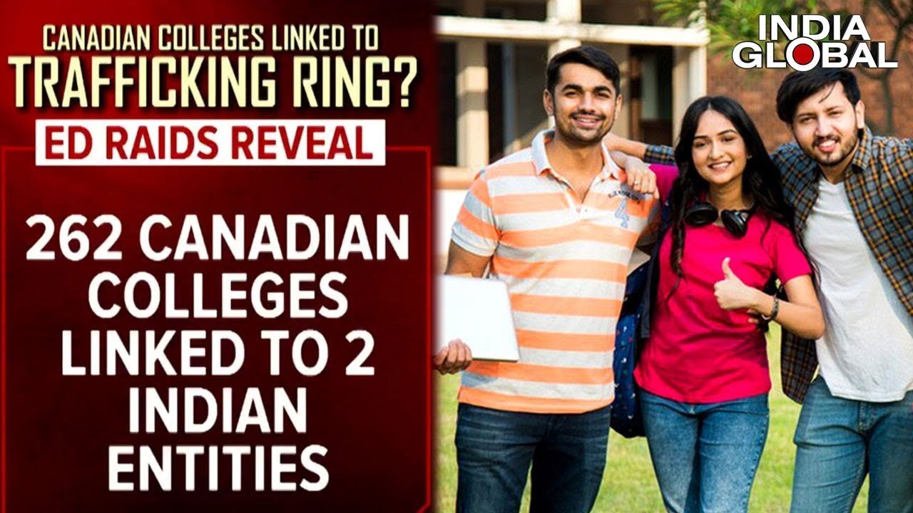 Over 200 Canadian Colleges Involved In Trafficking Ring | ED Probes Trafficking Nexus
