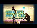 Good bye Don`t  Cry    【 真田 ナオキ 】    Cover  ,  Ma Lee