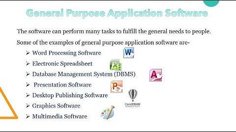 CH 2  APPLICATION SOFTWARE (PART - 4 : General Purpose and Specific Purpose Application Software)