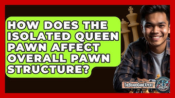 How Does The Isolated Queen Pawn Affect Overall Pawn Structure? - The Board Game Xpert