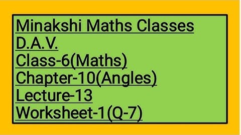DAV Class-6 Chapter-10(Angles) Lecture-13 Worksheet-1(Q-7)