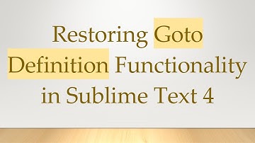 Restoring Goto Definition Functionality in Sublime Text 4