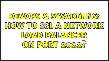 DevOps & SysAdmins: How to ssl a network load balancer on port 2022?