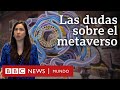 Qué es el metaverso y cuáles son las dudas que genera este mundo “gemelo” digital | BBC Mundo