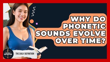 Why Do Phonetic Sounds Evolve Over Time? - The Daily Definition