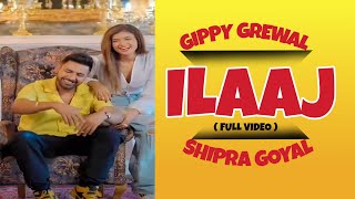 Ilaaj (Full Video) Gippy Grewal | Shipra Goyal | New Punjabi Song 2021