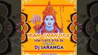 Ram Chandra Keh Gaye Siya Se ( Remix ) DJ SARANGA