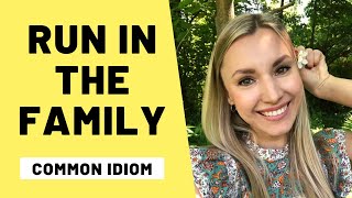 Idiom: RUN IN THE FAMILY