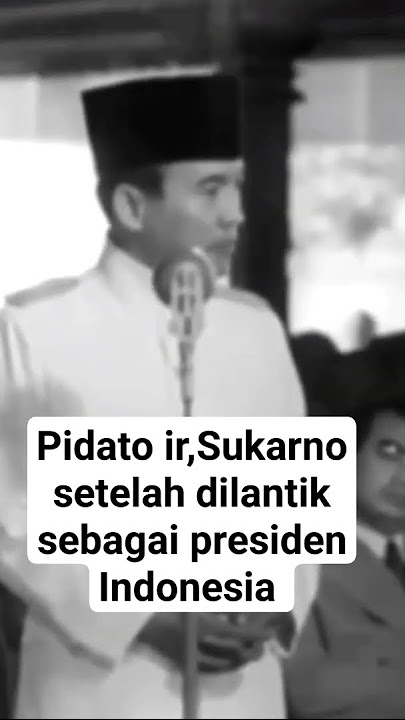Ir.Sukarno pidato kenegaraan setelah dilantik menjadi Presiden pertama Republik Indonesia #history