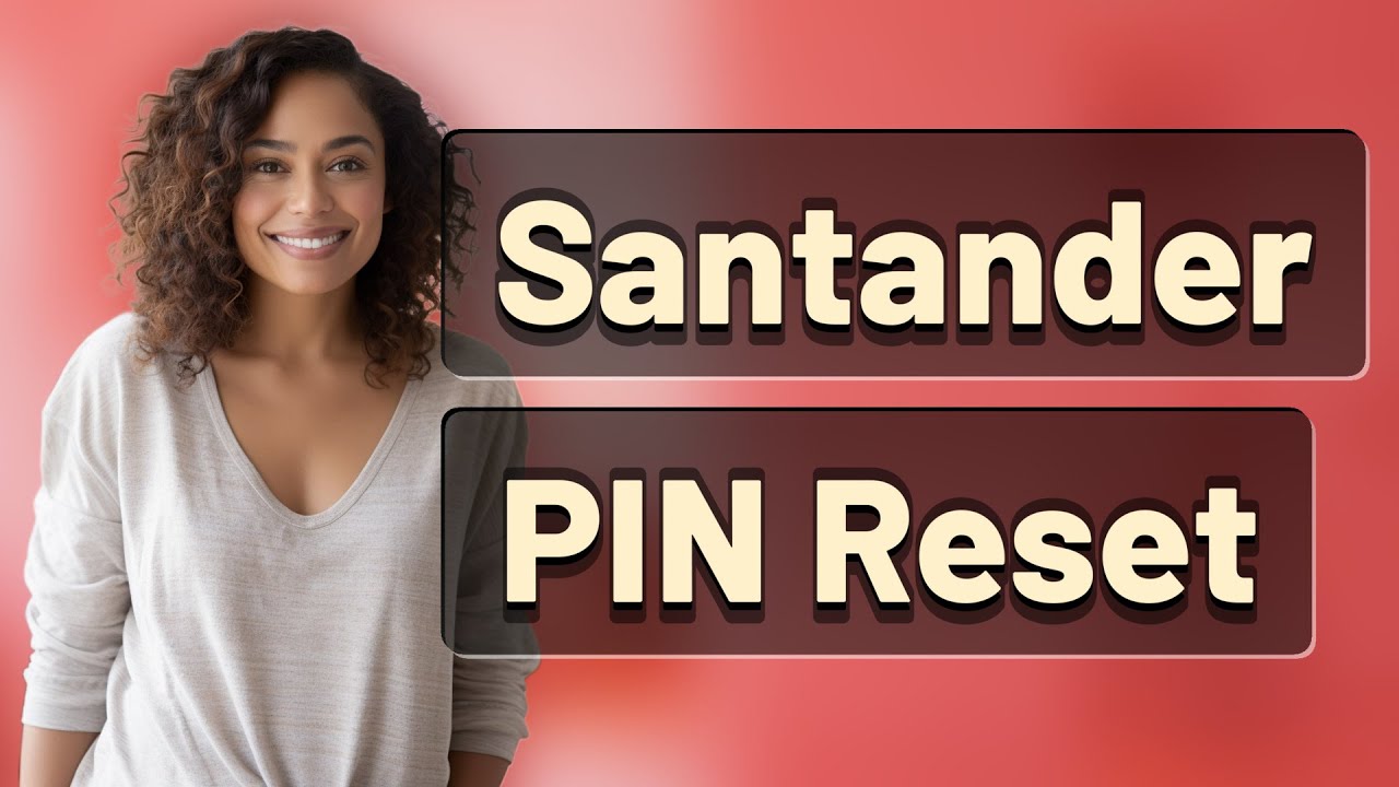 How Does Santander Verify Your Identity for a PIN Reset?