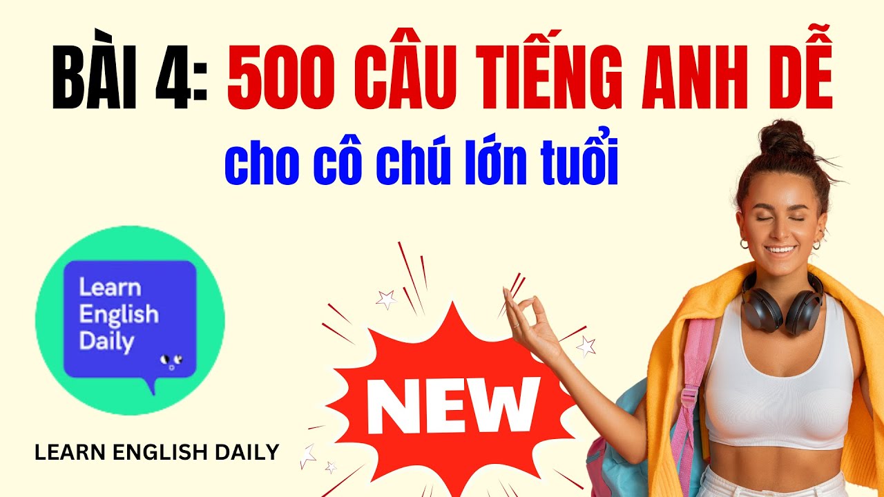 Học Tiếng Anh Giao Tiếp Cho Người Lớn Tuổi - Bài 4: 500 Câu Tiếng Anh Giao Tiếp Cơ Bản Chậm & Rõ