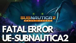 Subnautica 2 Error An Unreal Process Has Crashed UE-Subnautica2 Fatal Error FIX