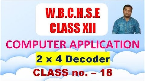 2 X 4 Decoder || 2 x 4 ডিকোডার ||  WBCHSE Cass XII Computer Application Class 18