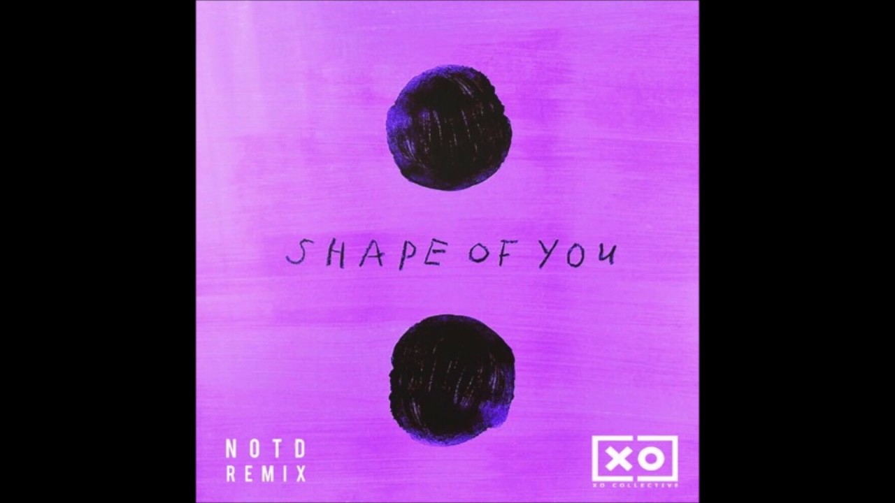 Ed Sheeran Shape Of You Notd Remix