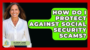 How Do I Protect Against Social Security Scams? - Elder Care Support Network
