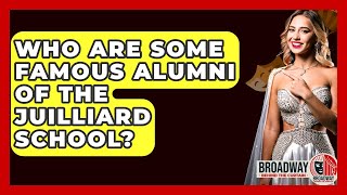 Who Are Some Famous Alumni Of The Juilliard School? - Broadway Behind The Curtain
