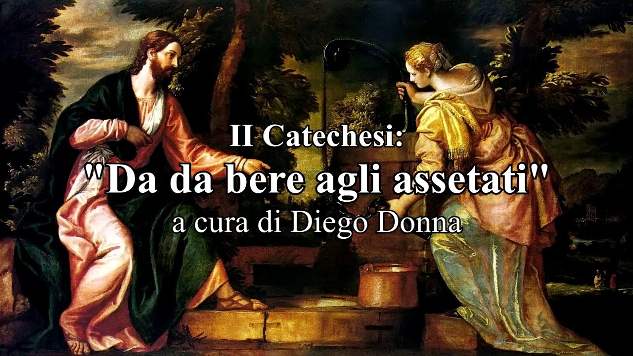 II Catechesi: "Da da bere agli assetati". A cura di Diego Donna - YouTube